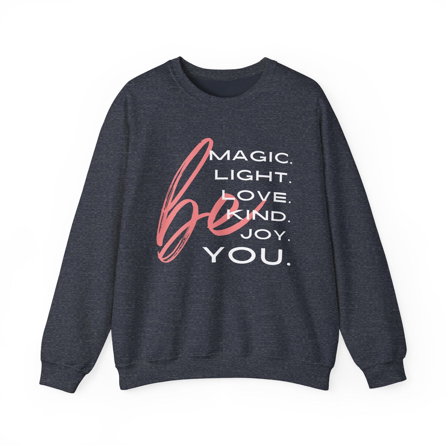 ✨BE - Magic, Light, Love, Kind, Joy, You💫 Crewneck Sweatshirt