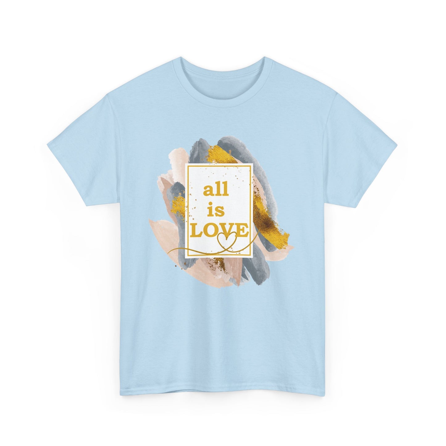 "All Is Love" Heavy Cotton Tee - Brushed in Light, Held in Heart