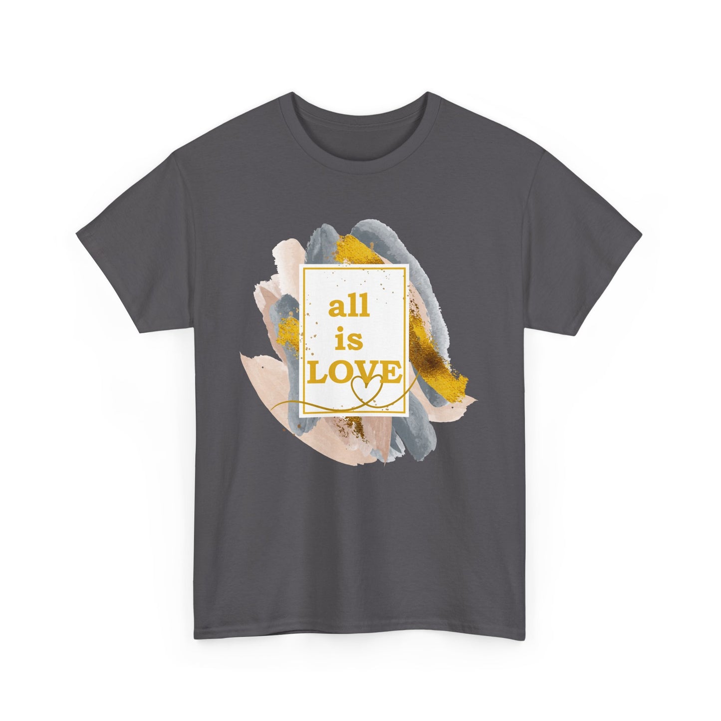 "All Is Love" Heavy Cotton Tee - Brushed in Light, Held in Heart