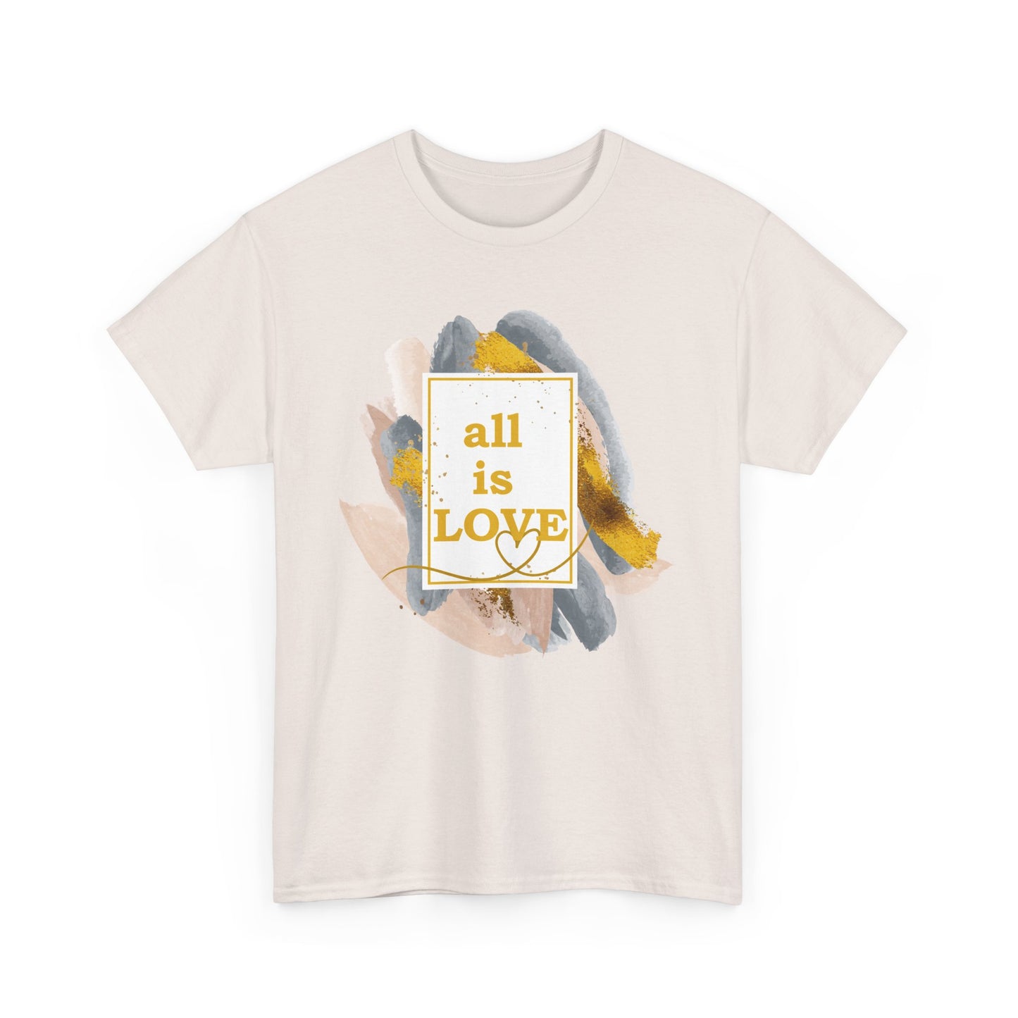 "All Is Love" Heavy Cotton Tee - Brushed in Light, Held in Heart