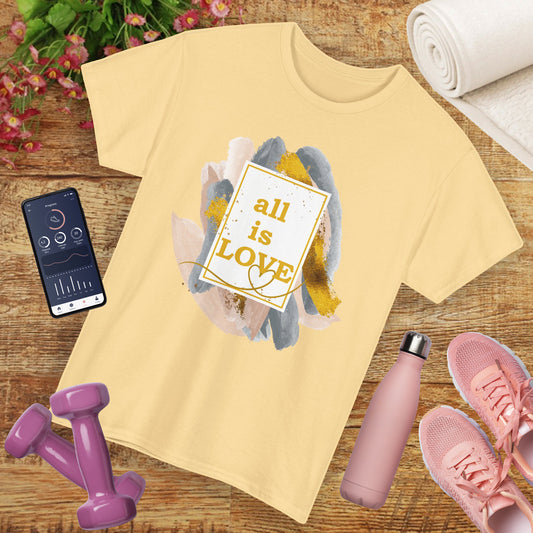 "All Is Love" Heavy Cotton Tee - Brushed in Light, Held in Heart
