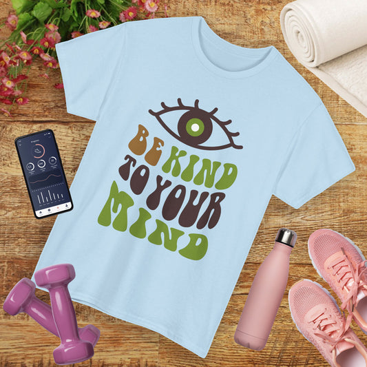 “Be Kind to Your Mind” Heavy Cotton Tee - Positive Vibes T-Shirt